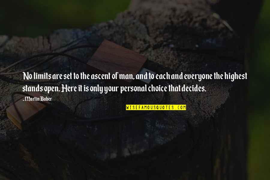 No Choice Quotes By Martin Buber: No limits are set to the ascent of No Choice Quotes By Martin Buber: No limits are set to the ascent of