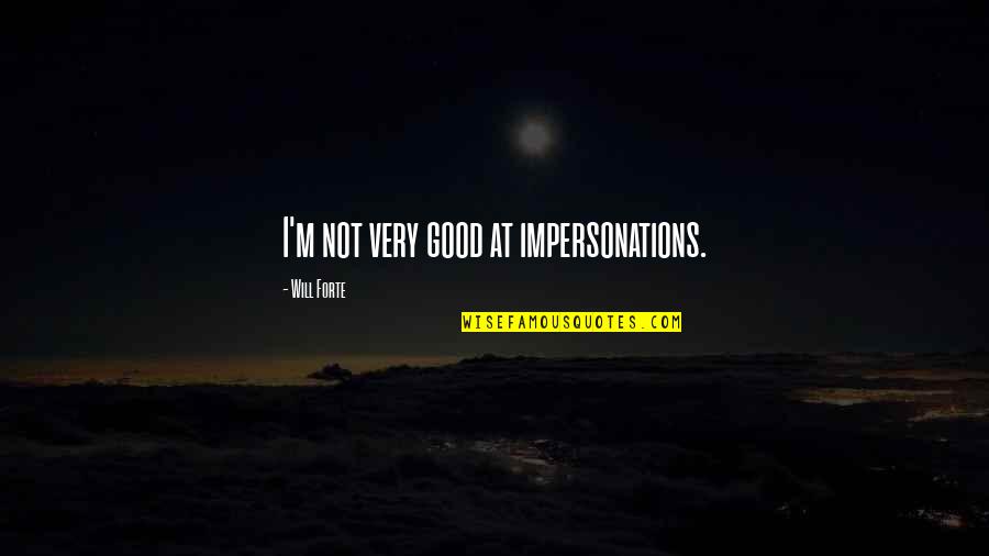 No Choirboy By Susan Kuklin Quotes By Will Forte: I'm not very good at impersonations. No Choirboy By Susan Kuklin Quotes By Will Forte: I'm not very good at impersonations.