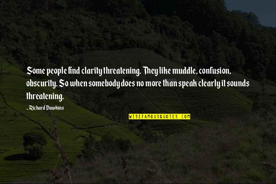 No Clarity Quotes By Richard Dawkins: Some people find clarity threatening. They like muddle,