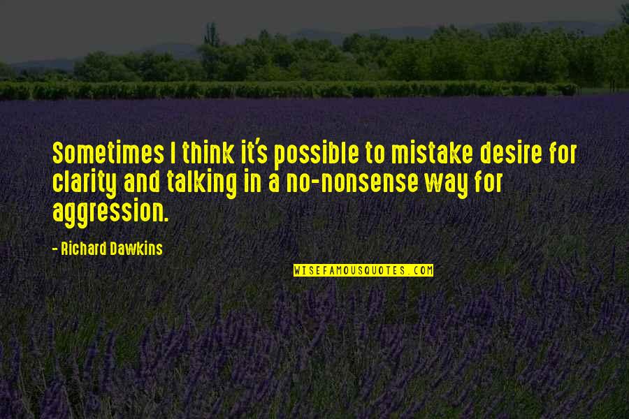No Clarity Quotes By Richard Dawkins: Sometimes I think it's possible to mistake desire No Clarity Quotes By Richard Dawkins: Sometimes I think it's possible to mistake desire