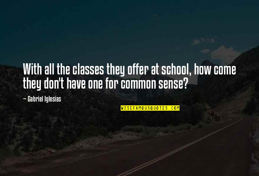 No Classes In School Quotes By Gabriel Iglesias: With all the classes they offer at school,