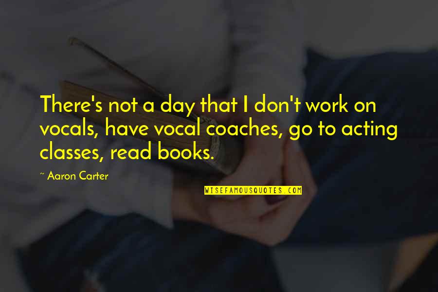 No Classes Quotes By Aaron Carter: There's not a day that I don't work