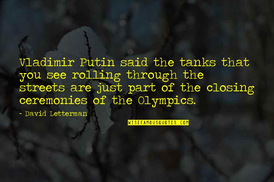 No Closing Quotes By David Letterman: Vladimir Putin said the tanks that you see