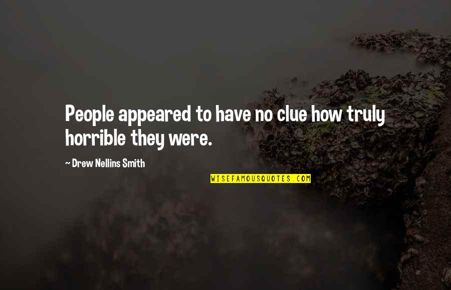 No Clue Quotes By Drew Nellins Smith: People appeared to have no clue how truly