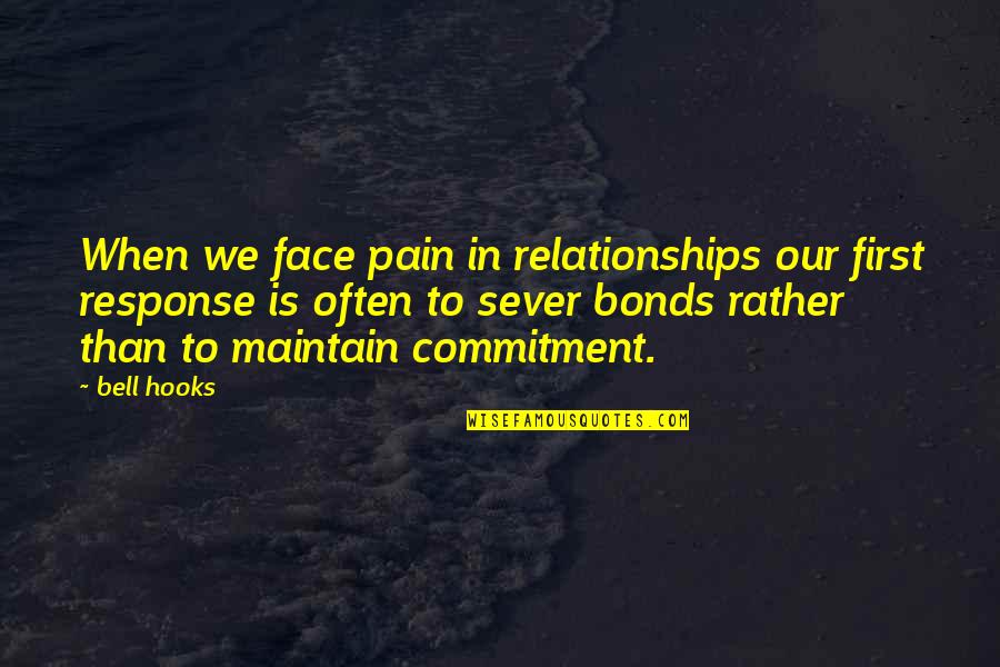 No Commitment Relationships Quotes By Bell Hooks: When we face pain in relationships our first
