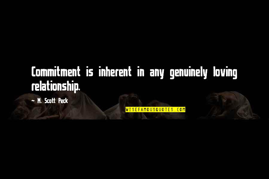 No Commitment Relationships Quotes By M. Scott Peck: Commitment is inherent in any genuinely loving relationship.