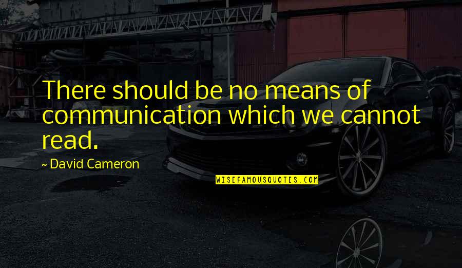 No Communication Quotes By David Cameron: There should be no means of communication which