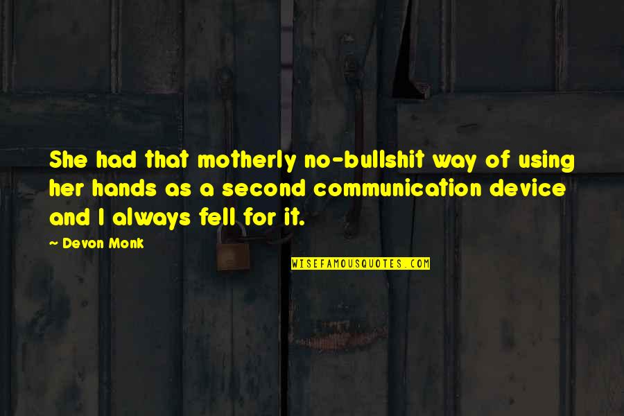 No Communication Quotes By Devon Monk: She had that motherly no-bullshit way of using