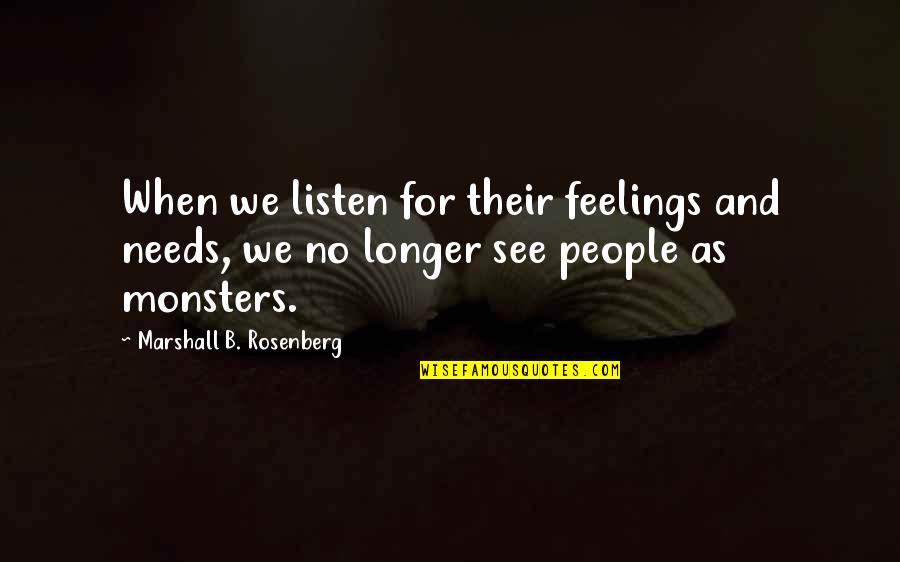 No Communication Quotes By Marshall B. Rosenberg: When we listen for their feelings and needs,