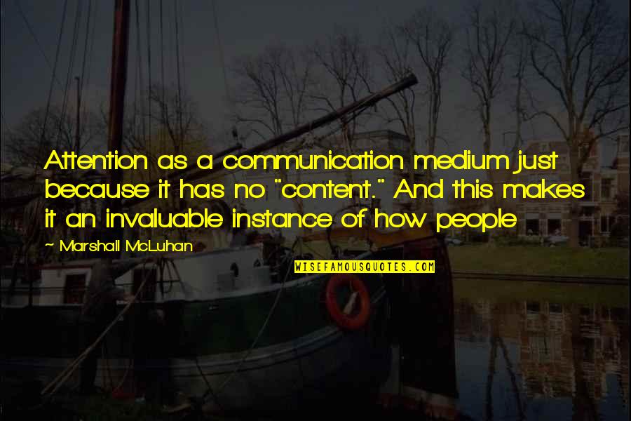 No Communication Quotes By Marshall McLuhan: Attention as a communication medium just because it