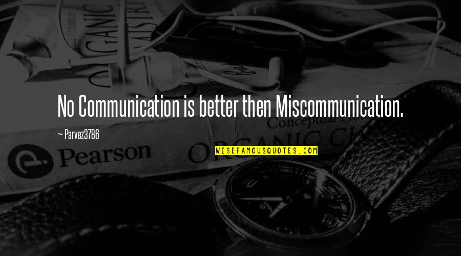 No Communication Quotes By Parvez3786: No Communication is better then Miscommunication.