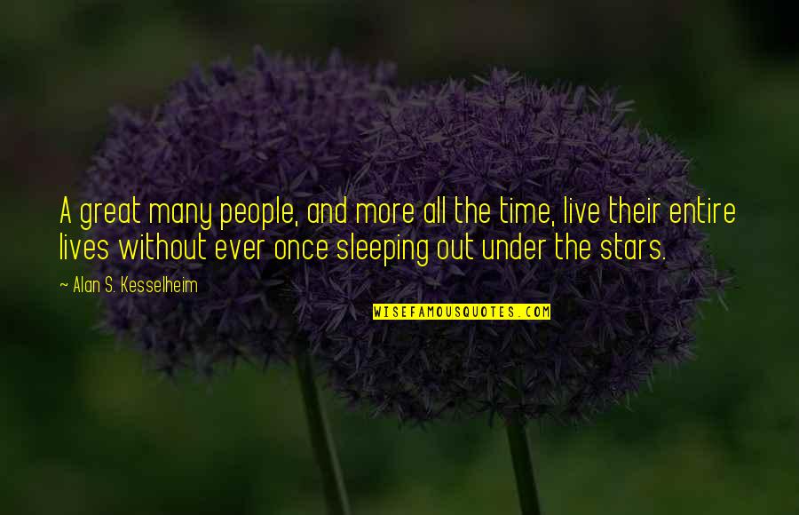 No Competition Here Quotes By Alan S. Kesselheim: A great many people, and more all the No Competition Here Quotes By Alan S. Kesselheim: A great many people, and more all the
