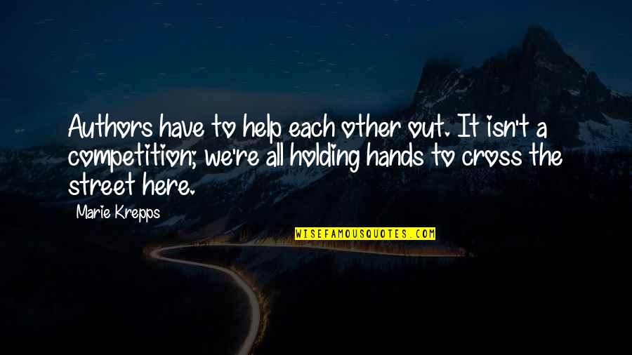 No Competition Here Quotes By Marie Krepps: Authors have to help each other out. It No Competition Here Quotes By Marie Krepps: Authors have to help each other out. It