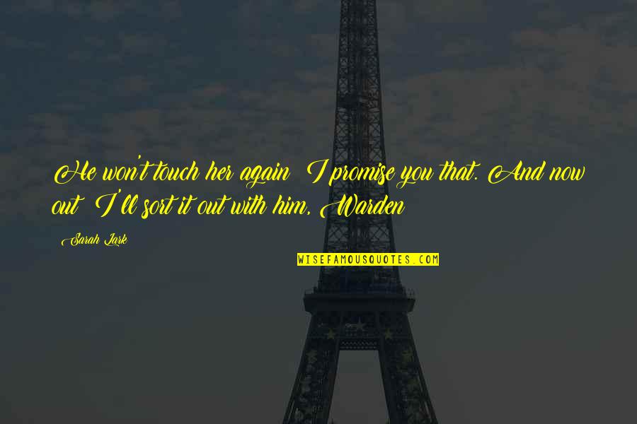 No Competition Here Quotes By Sarah Lark: He won't touch her again; I promise you No Competition Here Quotes By Sarah Lark: He won't touch her again; I promise you