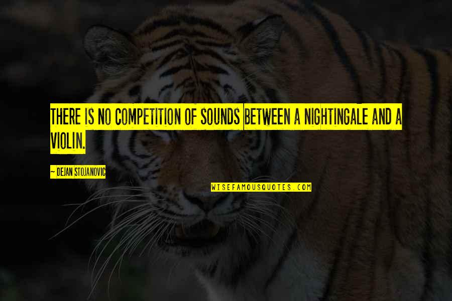 No Competition Quotes By Dejan Stojanovic: There is no competition of sounds between a