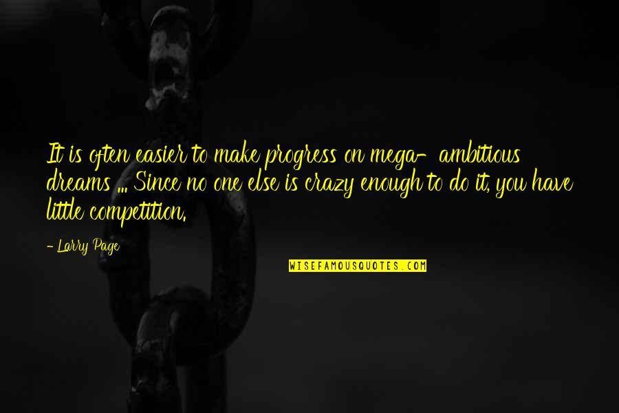 No Competition Quotes By Larry Page: It is often easier to make progress on