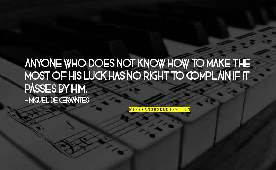 No Complaining Quotes By Miguel De Cervantes: Anyone who does not know how to make No Complaining Quotes By Miguel De Cervantes: Anyone who does not know how to make