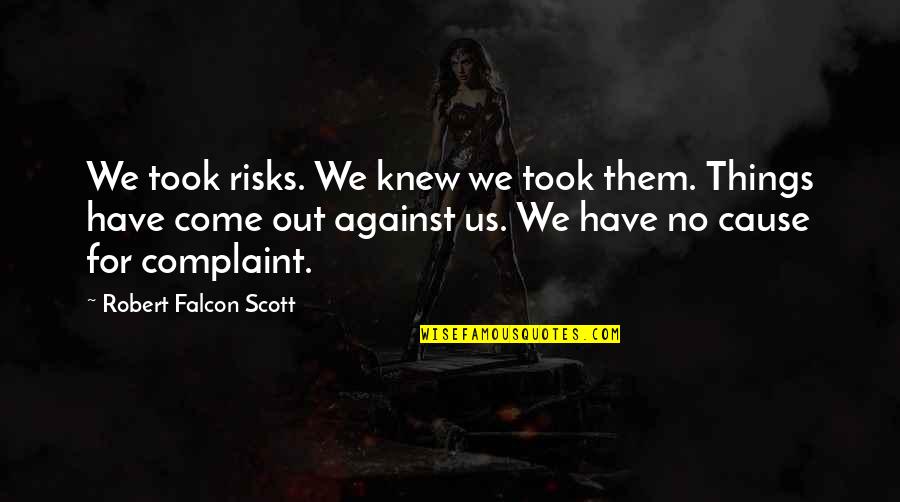 No Complaint Quotes By Robert Falcon Scott: We took risks. We knew we took them.