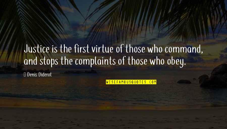 No Complaints Quotes By Denis Diderot: Justice is the first virtue of those who
