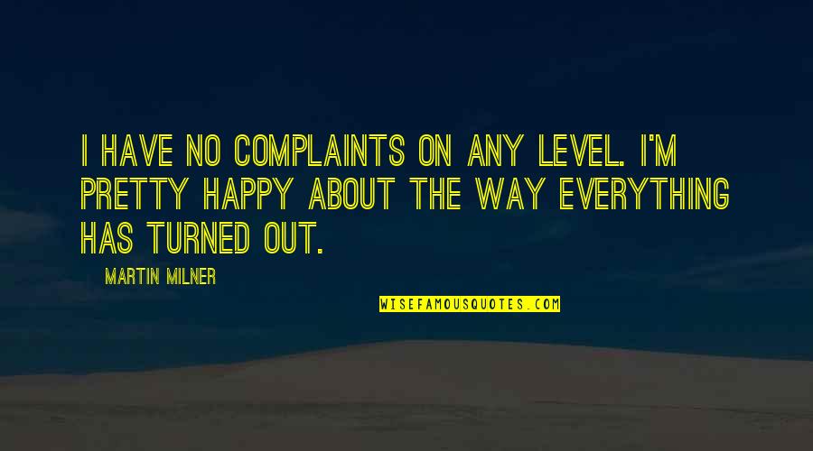 No Complaints Quotes By Martin Milner: I have no complaints on any level. I'm