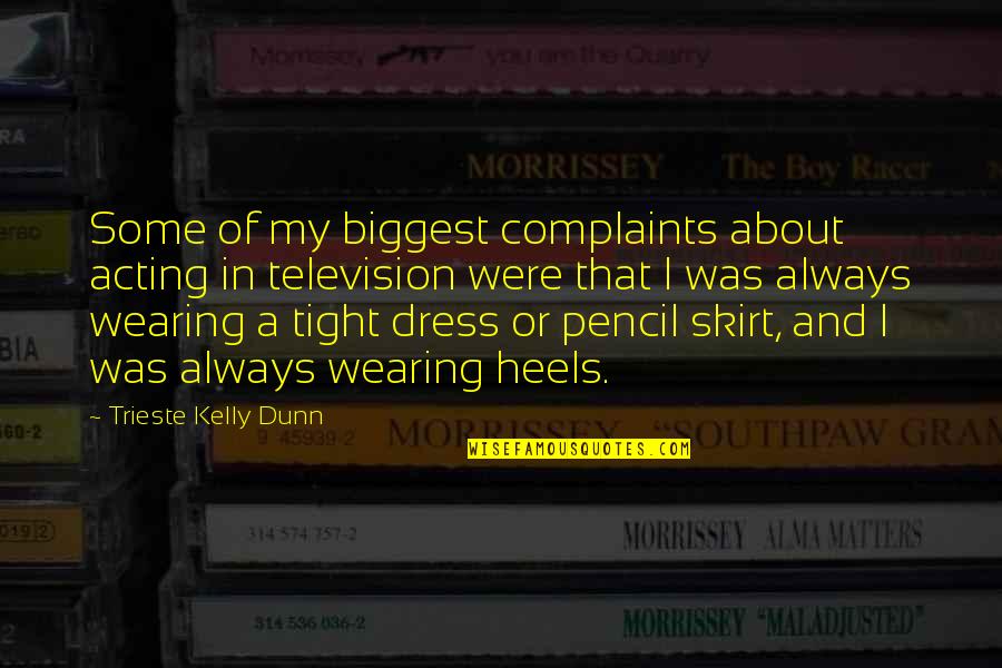 No Complaints Quotes By Trieste Kelly Dunn: Some of my biggest complaints about acting in