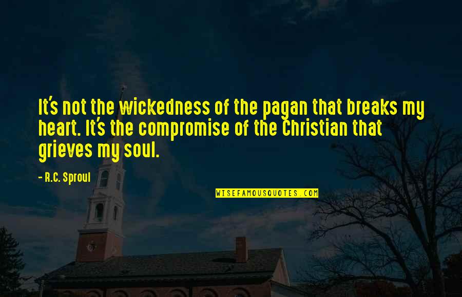 No Compromise Christian Quotes By R.C. Sproul: It's not the wickedness of the pagan that