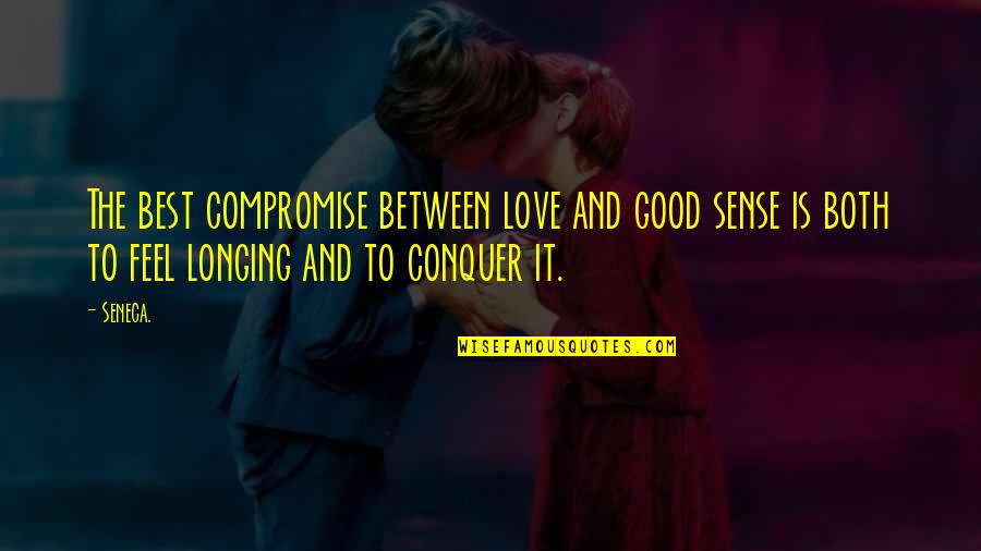 No Compromise In Love Quotes By Seneca.: The best compromise between love and good sense No Compromise In Love Quotes By Seneca.: The best compromise between love and good sense