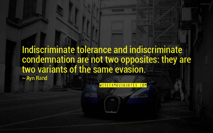 No Condemnation Quotes By Ayn Rand: Indiscriminate tolerance and indiscriminate condemnation are not two