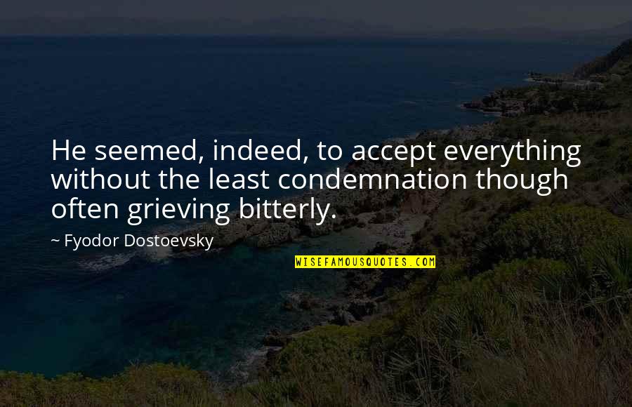No Condemnation Quotes By Fyodor Dostoevsky: He seemed, indeed, to accept everything without the