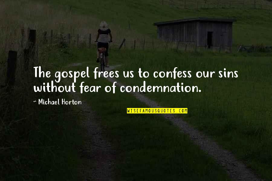 No Condemnation Quotes By Michael Horton: The gospel frees us to confess our sins