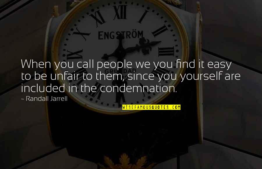 No Condemnation Quotes By Randall Jarrell: When you call people we you find it