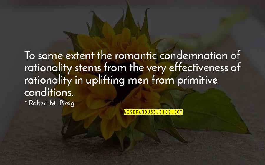 No Condemnation Quotes By Robert M. Pirsig: To some extent the romantic condemnation of rationality