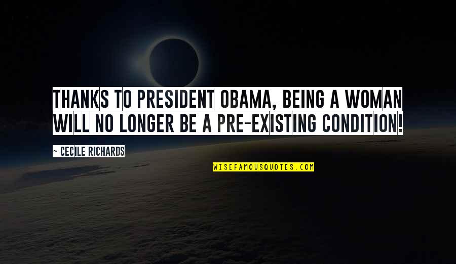 No Condition Quotes By Cecile Richards: Thanks to President Obama, being a woman will