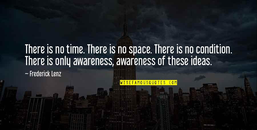 No Condition Quotes By Frederick Lenz: There is no time. There is no space.