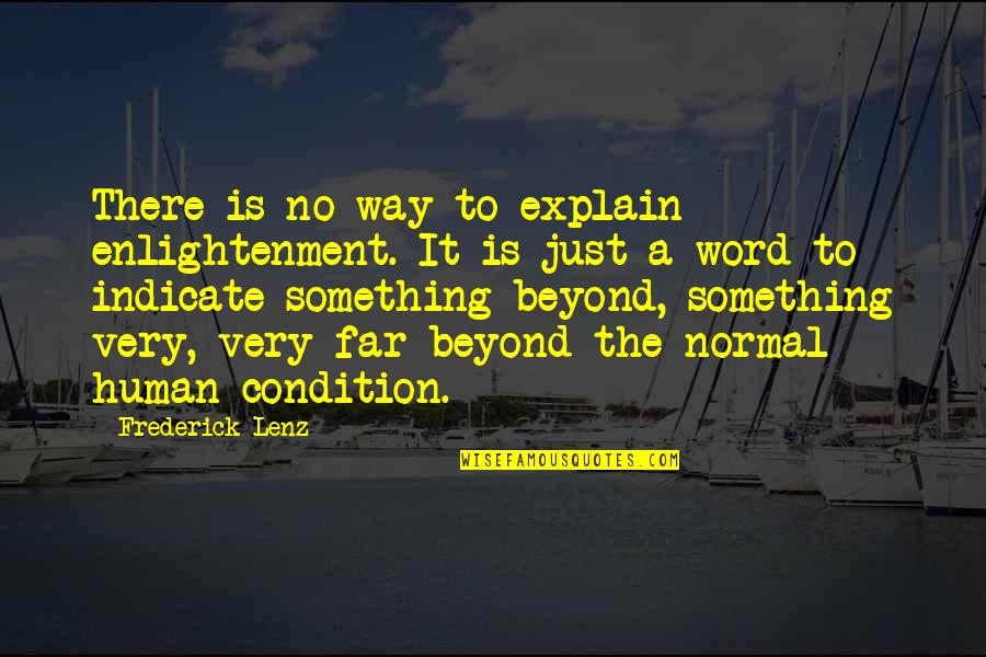 No Condition Quotes By Frederick Lenz: There is no way to explain enlightenment. It