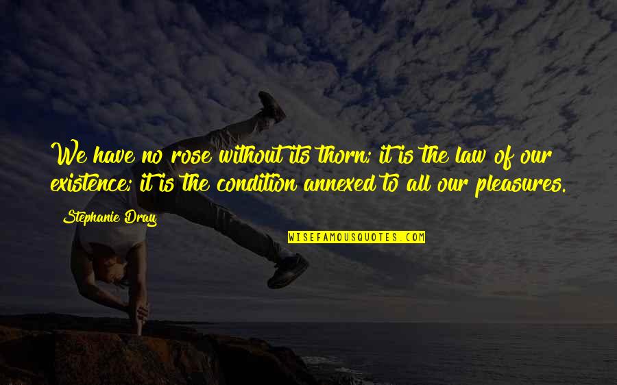 No Condition Quotes By Stephanie Dray: We have no rose without its thorn; it