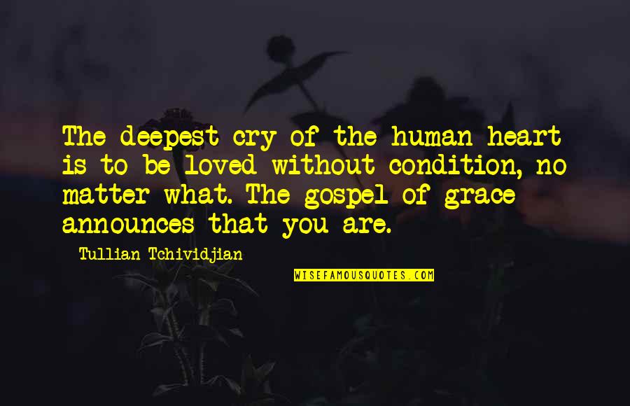 No Condition Quotes By Tullian Tchividjian: The deepest cry of the human heart is
