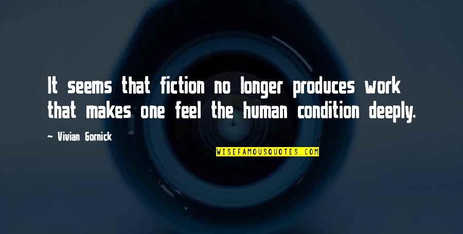 No Condition Quotes By Vivian Gornick: It seems that fiction no longer produces work