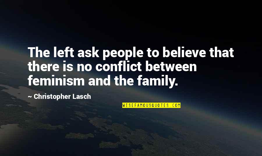 No Conflict Quotes By Christopher Lasch: The left ask people to believe that there