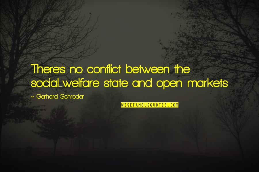 No Conflict Quotes By Gerhard Schroder: There's no conflict between the social-welfare state and