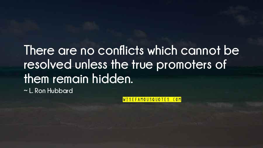 No Conflict Quotes By L. Ron Hubbard: There are no conflicts which cannot be resolved