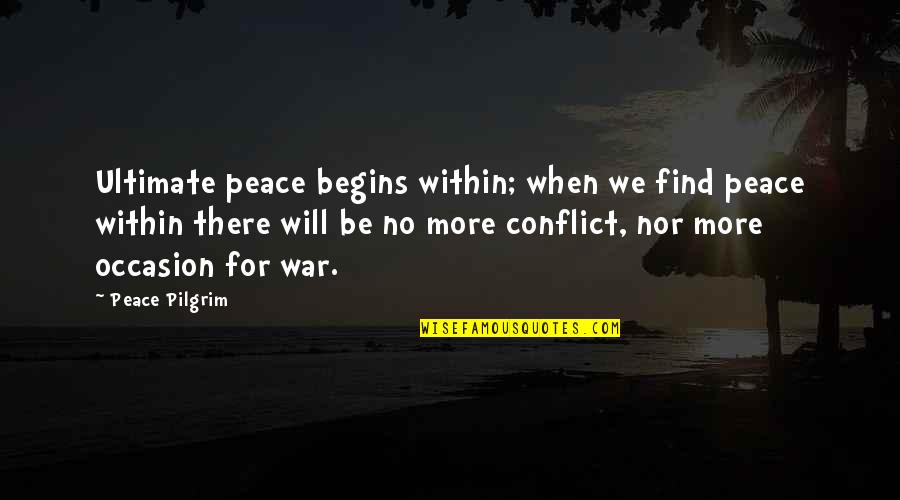 No Conflict Quotes By Peace Pilgrim: Ultimate peace begins within; when we find peace