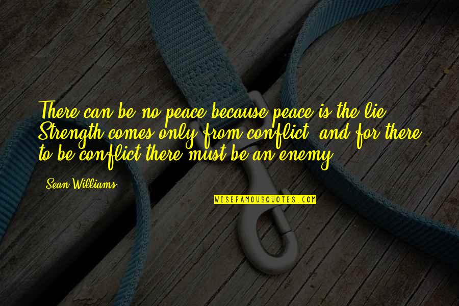 No Conflict Quotes By Sean Williams: There can be no peace because peace is