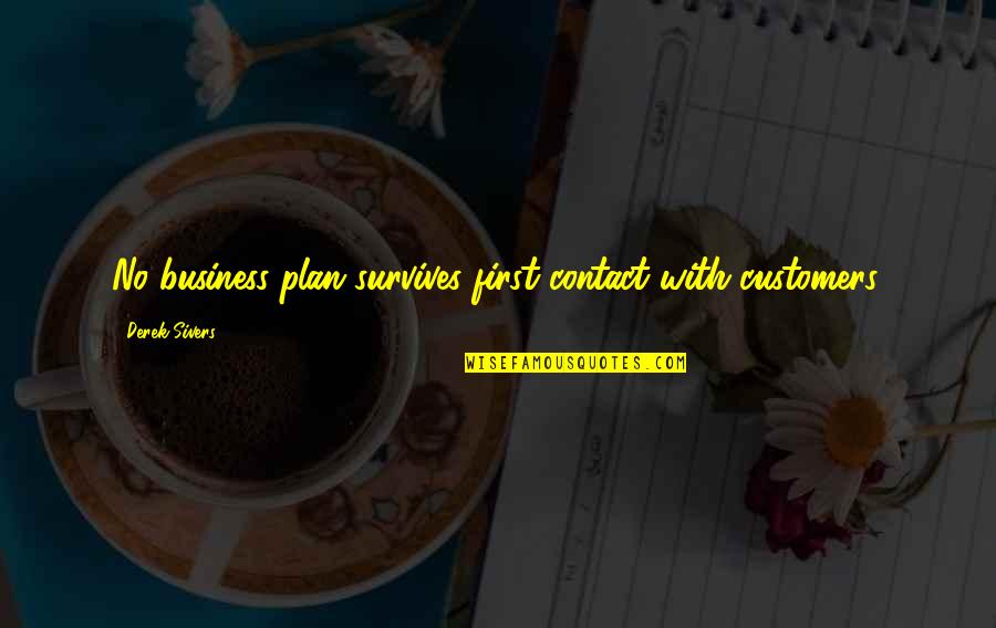 No Contact Quotes By Derek Sivers: No business plan survives first contact with customers.