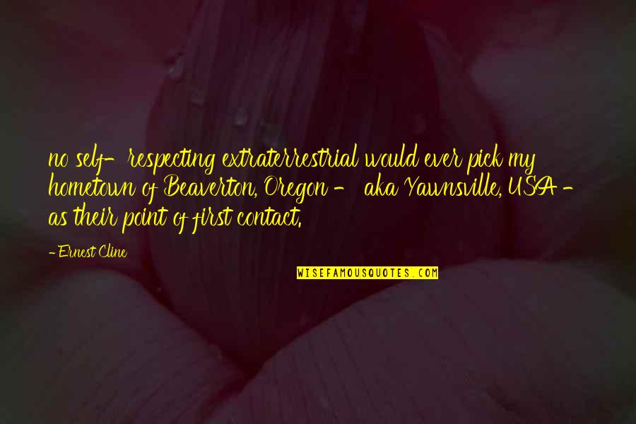 No Contact Quotes By Ernest Cline: no self-respecting extraterrestrial would ever pick my hometown