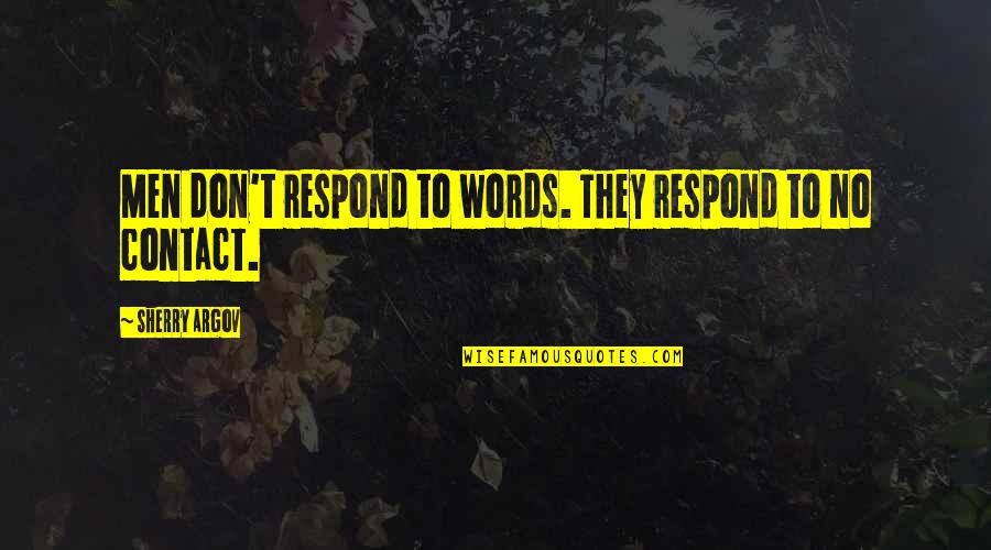 No Contact Quotes By Sherry Argov: Men don't respond to words. They respond to No Contact Quotes By Sherry Argov: Men don't respond to words. They respond to