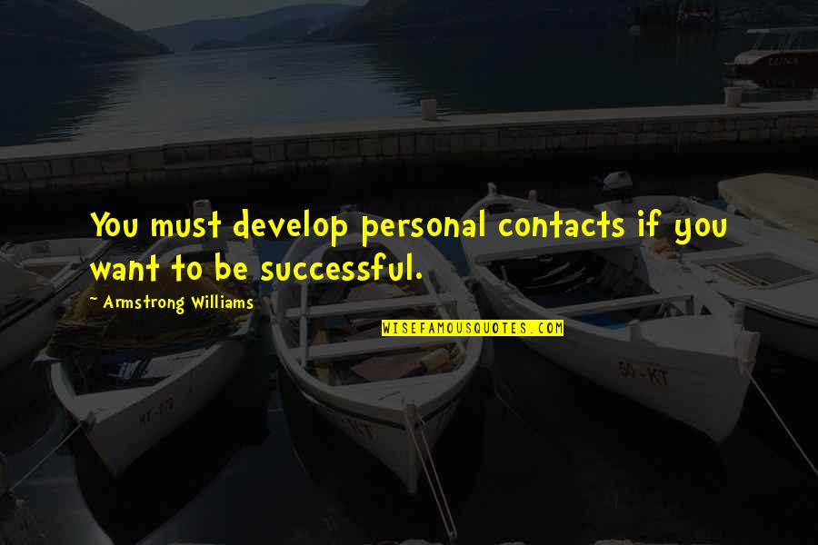 No Contacts Quotes By Armstrong Williams: You must develop personal contacts if you want
