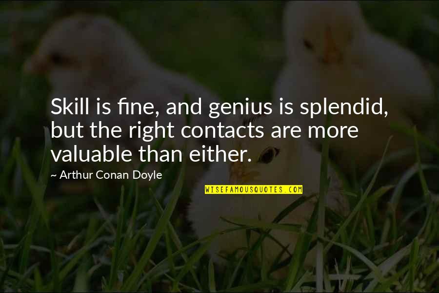 No Contacts Quotes By Arthur Conan Doyle: Skill is fine, and genius is splendid, but
