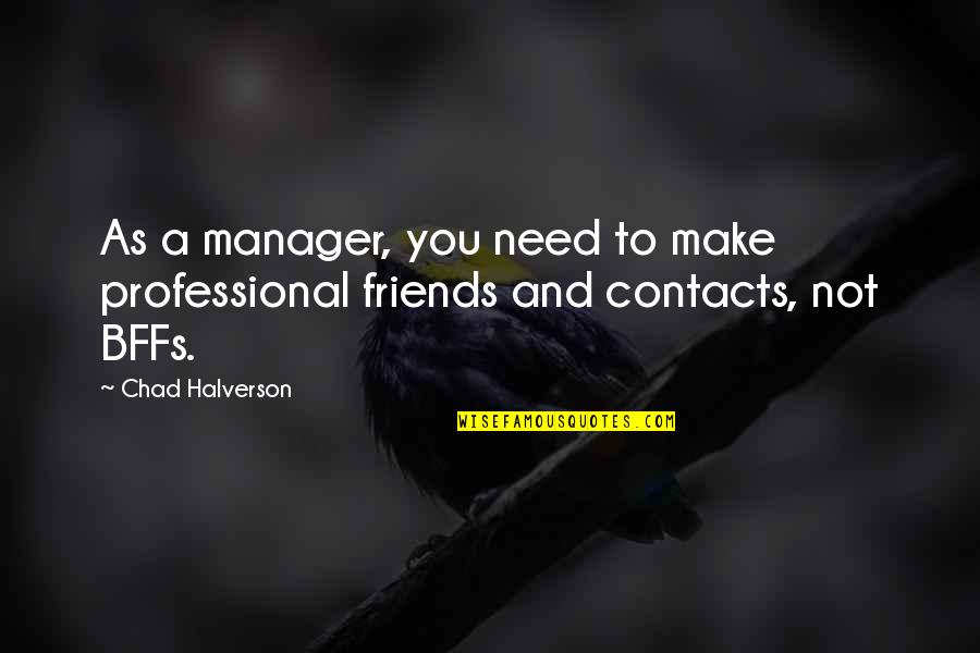 No Contacts Quotes By Chad Halverson: As a manager, you need to make professional