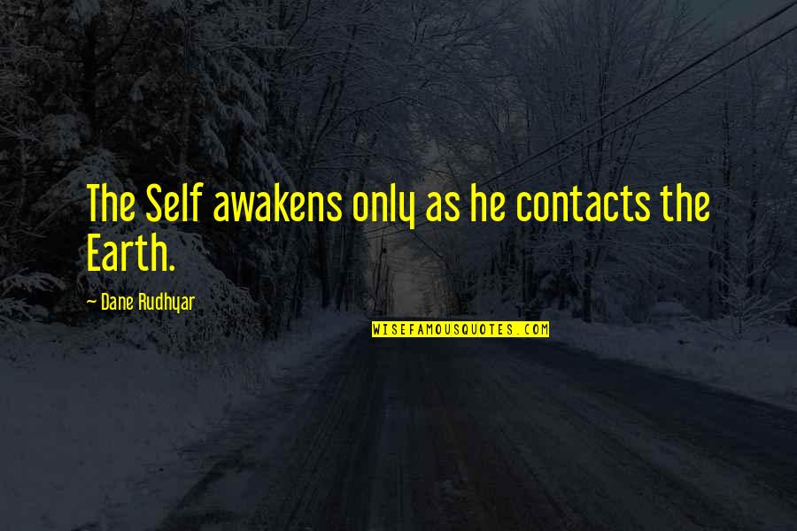 No Contacts Quotes By Dane Rudhyar: The Self awakens only as he contacts the